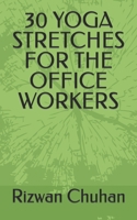 30 YOGA STRETCHES FOR THE OFFICE WORKERS B0BW2PPSRD Book Cover
