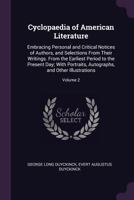 Cyclopaedia of American Literature: Embracing Personal and Critical Notices of Authors, and Selections from Their Writings. from the Earliest Period to the Present Day; With Portraits, Autographs, and 1377852903 Book Cover