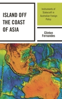 Island Off the Coast of Asia: Instruments of Statecraft in Australian Foreign Policy 1498565441 Book Cover