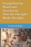 Evangelism by Word and Sacrament: How the Disciples Made Disciples (Evangelical Outreach) B0HBJDNRX8 Book Cover