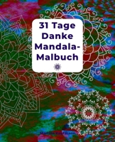 31 Tage Danke Mandala-Malbuch: Danke Mandala-Malbuch für Erwachsene mit Dankbarkeitsübungen für 31 Tage/ mit Anleitung/ finde Glück und Positives Den 1651306842 Book Cover