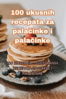 100 ukusnih recepata za palačinke i palačinke 1835513352 Book Cover