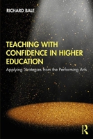 Teaching with Confidence in Higher Education: Applying Strategies from the Performing Arts 0367193655 Book Cover