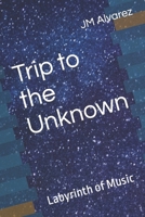 Trip to the Unknown: Labyrinth of Music 1699831874 Book Cover