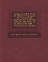 C�digo Civil Del Estado De Jalisco: Promulgado En Virtud De Lo Dispuesto Por El Decreto N�mero 208, Fecha 30 De Octubre De 1886... 1019657448 Book Cover