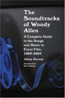 The Soundtracks of Woody Allen: A Complete Guide to the Songs and Music in Every Film, 1969-2005 0786429682 Book Cover