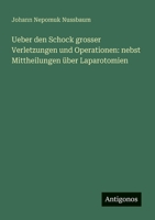 Ueber den Schock grosser Verletzungen und Operationen: nebst Mittheilungen über Laparotomien (German Edition) 3386350917 Book Cover