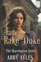 Tame A Rake Duke: Historical Regency Romance Novel (The Harrington Sisters) B0DD8G2FP1 Book Cover