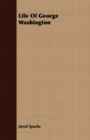 The Life Of George Washington 1408684217 Book Cover