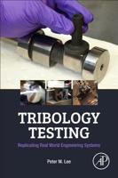 Tribology Testing: Replicating Real World Engineering Systems 0128119330 Book Cover