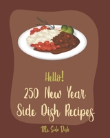 Hello! 250 New Year Side Dish Recipes: Best New Year Side Dish Cookbook Ever For Beginners [Green Bean Cookbook, Vegetable Casserole Cookbook, Baked Potato Cookbook, Ham And Bean Recipe] [Book 1] B085HLJ89Q Book Cover