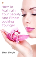How To Maintain Your Beauty And Fitness Looking Younger 9392878869 Book Cover