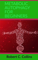 Metabolic Autophagy for Beginners 1702120198 Book Cover