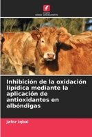 Inhibición de la oxidación lipídica mediante la aplicación de antioxidantes en albóndigas 6206084663 Book Cover