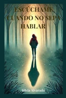 ESCÚCHAME CUANDO NO SEPA HABLAR (Spanish Edition) B0F3GV42JC Book Cover