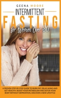 Intermittent Fasting For Women Over 50: A Proven Step-By-Step Guide to Burn Fat, Delay Aging and Get Healthy. Boost Your Metabolism and Detox Your Body without Deprivation, Discover a New Lifestyle B08MSV1XGP Book Cover