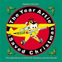 The Year Artie Saved Christmas (Captain Chuck's the adventures of Artie the Airplane and his friends.) (Harman, Chuck. Adventures of Artie the Airplane and His Friends.) 1891736051 Book Cover