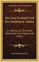Der Gute Gerhard Und Die Dankbaren Todten: Ein Beitrag Zur Deutschen Mythologie Und Sagenkunde (1856) 1247598977 Book Cover