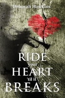 Ride Your Heart 'Til It Breaks 0988934736 Book Cover