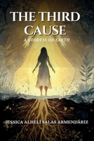 THE THIRD CAUSE: A goddess on earth B0GLLQWLMX Book Cover