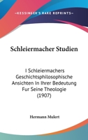 Schleiermacher Studien: I Schleiermachers Geschichtsphilosophische Ansichten In Ihrer Bedeutung Fur Seine Theologie (1907) 1144499615 Book Cover