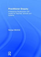 Practitioner Enquiry: Professional Development with Impact for Teachers, Schools and Systems 1138293024 Book Cover