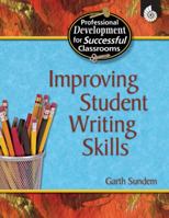 Improving Student Writing Skills (Practical Strategies for Successful Classrooms) (Practical Strategies for Successful Classrooms) 1425803776 Book Cover