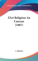 L'Art Religieux Au Caucase (1887) 1120310962 Book Cover