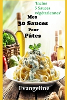 Mes 30 Sauces Pour Pâtes: Et en BONUS 5 Sauces végétariennes (cuisine) (French Edition) B0CWJVDCWP Book Cover