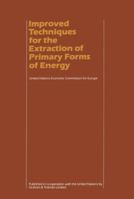 Improved Techniques for the Extraction of Primary Forms of Energy: A Seminar of the United Nations Economic Commission for Europe (Vienna 10 14 November 1980) 9400966512 Book Cover