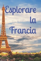 Esplorare la Francia: Un Viaggio Attraverso Arte, Storia e Paesaggi Incantevoli (Orizzonti Viaggianti: Guide Turistiche per Esplorare l'Europa e il Mondo) (Italian Edition) B0CT2M5C8X Book Cover