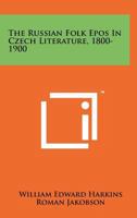 The Russian Folk Epos in Czech Literature, 1800-1900 1014511631 Book Cover