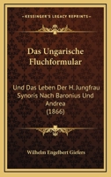 Das ungarische Fluchformular und das Leben der h. Jungfrau Synoris: nach Baronius und Andreä 116037757X Book Cover