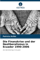Die Finanzkrise und der Neoliberalismus in Ecuador 1990-2006 6206396290 Book Cover