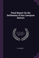Final Report On the Settlement of the Cawnpore District 1021752592 Book Cover