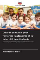 Utiliser SCRATCH pour renforcer l'autonomie et la paternité des étudiants: Dans les projets pédagogiques interdisciplinaires (French Edition) 6208755867 Book Cover