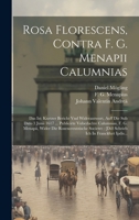 Rosa Florescens, Contra F. G. Menapii Calumnias: Das Ist: Kurtzer Bericht Vnd Widerantwort, Auff Die Sub Dato 3 Junii 1617 ... Publicirte Vnbedachte C 1020154829 Book Cover