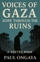 Voices of Gaza: Hope through the ruins B0F743FJPS Book Cover