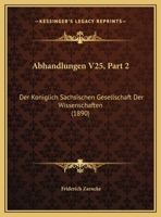 Abhandlungen V25, Part 2: Der Koniglich Sachsischen Gesellschaft Der Wissenschaften (1890) 1160882002 Book Cover