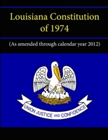 Louisiana Constitution of 1974 (As amended through calendar year 2012) 1304118444 Book Cover