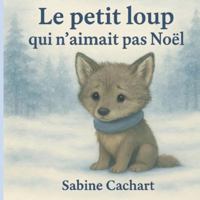 Le petit loup qui n'aimait pas Noël B0G3PCB2ZP Book Cover