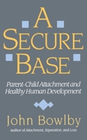 A Secure Base: Parent-Child Attachment and Healthy Human Development 0415006406 Book Cover