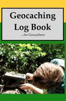Geocaching Log Book: For Geocachers 1438252145 Book Cover