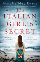 The Italian Girl's Secret: An absolutely gripping and emotional WW2 historical fiction novel 1838886079 Book Cover