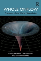 Whole Onflow: Processes of the World Materializing 1032197935 Book Cover
