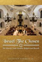 Israel the Chosen: Her Identity, Land, Enemies, Religion and Messiah 1539874842 Book Cover