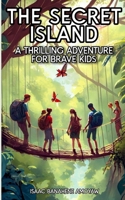 The Secret Island: A Thrilling Adventure for Brave Kids B0CR73F9YZ Book Cover