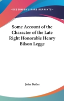 Some Account Of The Character Of The Late Right Honorable Henry Bilson Legge 1417957808 Book Cover