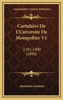 Cartulaire De L'Universite De Montpellier V1: 1181-1400 (1890) 1160051658 Book Cover