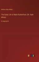 The Early Life of Mark Rutherford; (W. Hale White): in large print 3387065523 Book Cover